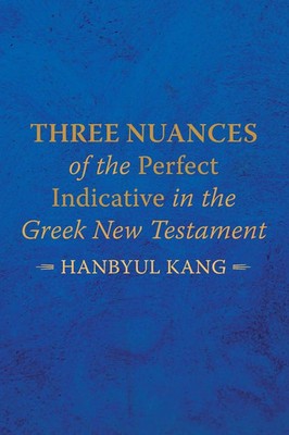 Hanbyul Kang | Three Nuances of the Perfect Indicative in the Greek New...