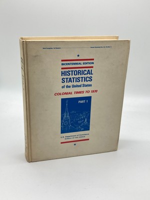 Historical Statistics of the United States (Part 1) Colonial Times to 1970