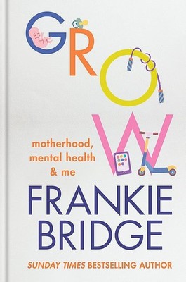 GROW: Motherhood, mental health & me, Bridge, Frankie, New condition, Book