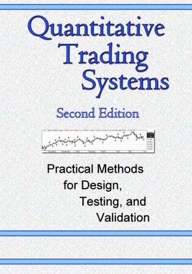 Quantitative Trading Systems: Practical Methods for Design, Testing, and Val...