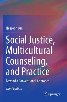 Social Justice, Multicultural Counseling, and Practice Heesoon Jun