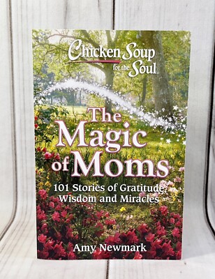 NEW Chicken Soup for Soul: the Magic of Moms: 101 Stories of Gratitude Wisdom