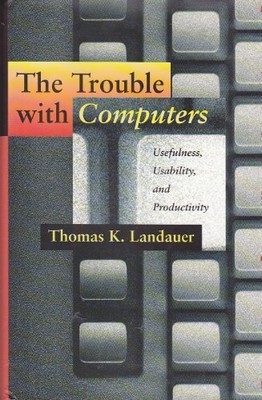 The Trouble with Computers: Usefulness, Usability, and Producti 