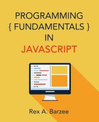 Programming Fundamentals in JavaScript - Paperback By Barzee, Rex A. - GOOD