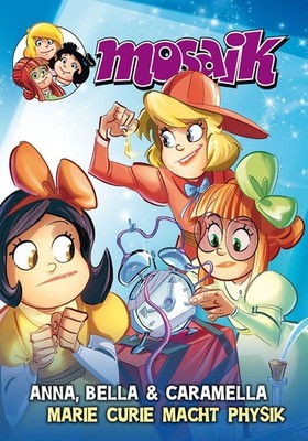 Anna, Bella & Caramella - Marie Curie macht Physik, Mosaik Team