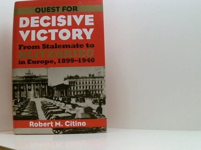 Quest for Decisive Victory: From Stalemate to Blitzkrieg in Europe, 1899-1940 (M
