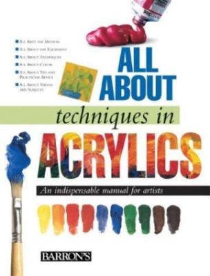All about Techniques in Acrylics: An Indispensable Manual for Artists