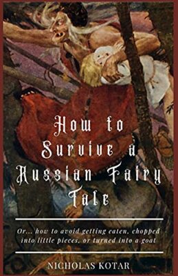 How to Survive a Russian Fairy Tale: Or... how to avoid getting eaten, ...
