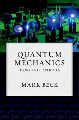 Quantum Mechanics: Theory and Experiment by Beck, Mark