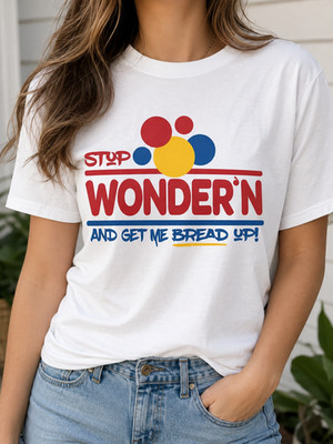 Stop Wonder'n and Get Me Bread Up! Funny T-Shirt - Retro Logo Unisex Graphic Tee