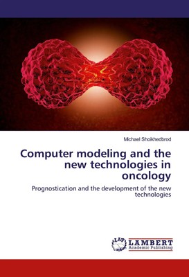 Michael Shoikhedbrod | Computer modeling and the new technologies in oncology