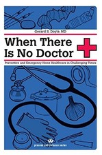 WHEN THERE IS NO DOCTOR: PREVENTIVE AND EMERGENCY By Gerard S. Doyle *BRAND NEW*