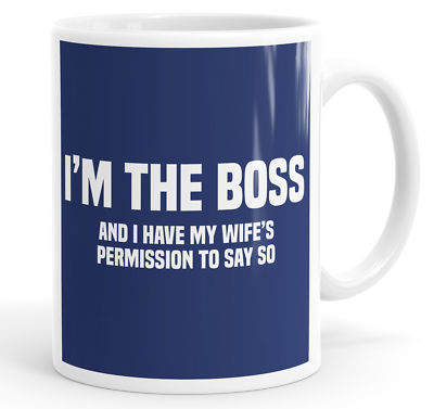 I'm The Boss And I Have My Wife's Permission To Say So Lustig Kaffeebecher Teetasse