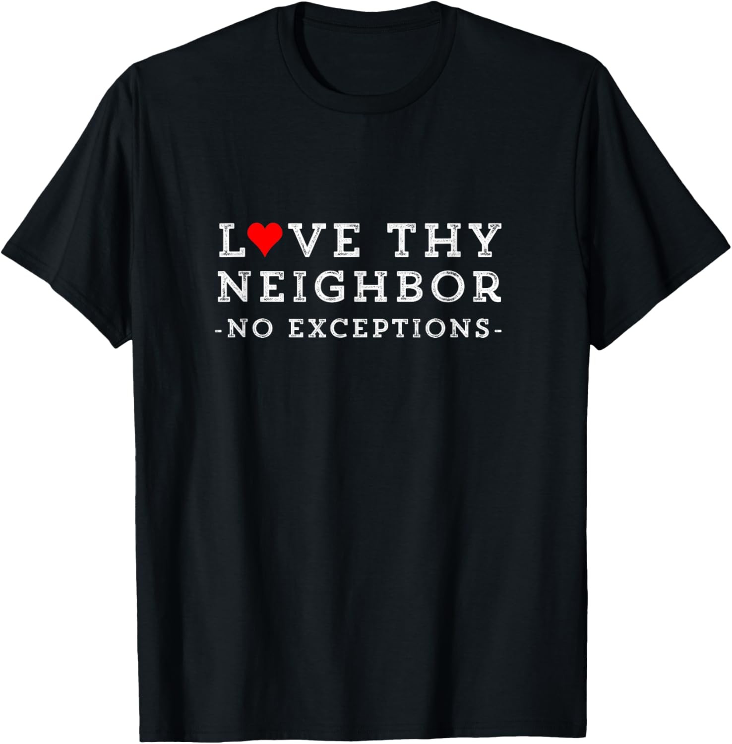 Love Thy Neighbor Christian Peace Gift T-Shirt No Exceptions