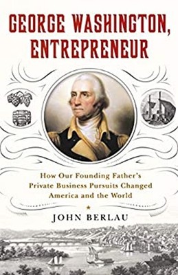 George Washington, Entrepreneur : How Our Founding Father's Priva