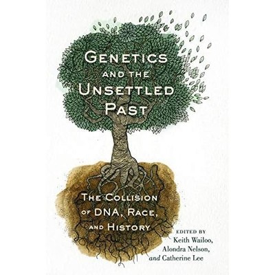 Genetics and the Unsettled Past: The Collision of DNA,  - Paperback NEW Keith Wa