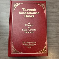 Through Schoolhouse Doors A History Of Lake County Schools Retired Teachers Asso