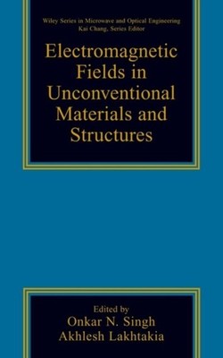 Electromagnetic Fields in Unconventional Materials  and Structures Singh