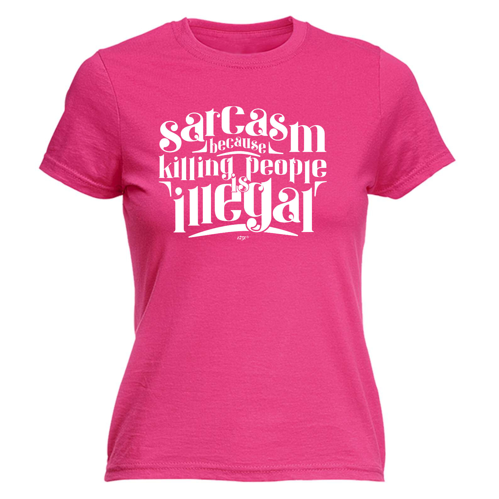 Sarcasm Because Killing People Is Illegal - Womens T Shirt Funny T-Shirt Novelty