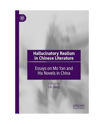 Hallucinatory Realism in Chinese Literature: Essays on Mo Yan and His Novels in 