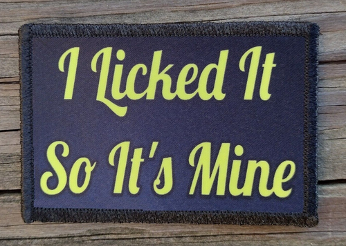 I Licked It So It's Mine Morale Patch Hook and Loop Army Tactical Funny ...