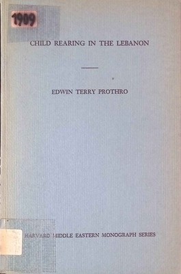 Child Rearing in the Lebanon Harvard Middle Eastern Monographs, VIII Prothro, Ed