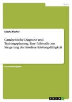 Ganzheitliche Diagnose Und Trainingsplanung. Eine Fallstudie Zur Steigerung Der