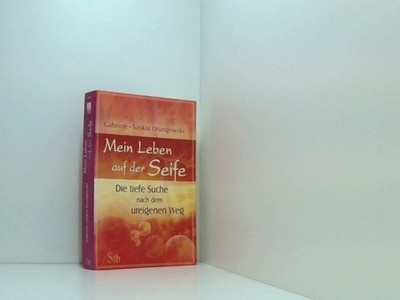 Mein Leben auf der Seife - Die tiefe Suche nach dem ureigenen Weg die tiefe Such