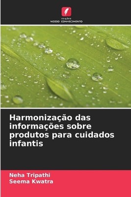 Harmonizao das informaes sobre produtos para cuidados infantis by Neha Tripathi 