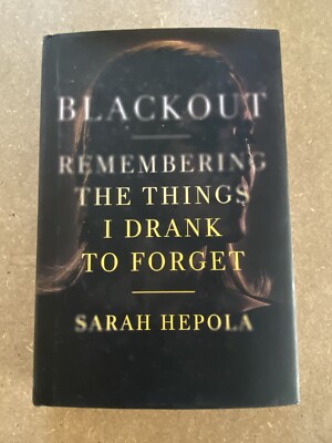 BLACKOUT: Remembering the Things I Drank to Forget SARAH HEPOLA 1st Ed HARDCOVER