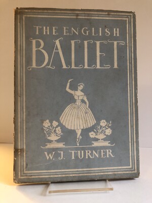 ''The English Ballet'' by W.J. Turner - 1st edition, 1st impression HB + d/w 1944