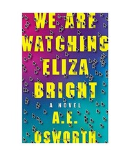 We Are Watching Eliza Bright, A. E. Osworth