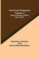 Alexander Johnston (U. A.) | American Eloquence, Volume 4; Studies In...
