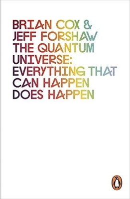 The Quantum Universe: Everything that can happen does happen by Forshaw, Jeff