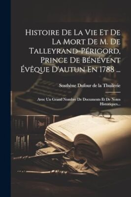 Sosthne Dufour de l - Histoire De La Vie Et De La Mort De M. De Talle - X555z