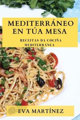 Mediterrneo en Ta Mesa: Receitas da Coci?a Mediterr?nea by Eva Mart?nez Paperbac