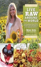 Live Raw Around the World: International Raw Food Recipes for Good Health and Ti