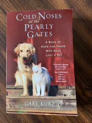 Cold Noses At The Pearly Gates: A Book of Hope for Those Who Have Lost A Pet