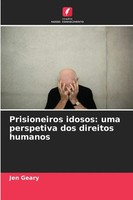 Prisioneiros Idosos: Uma Perspetiva Dos Direitos Humanos Jen Geary Taschenbuch