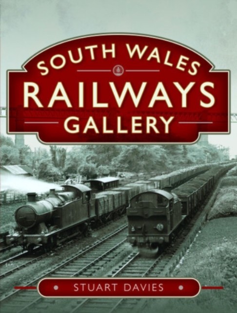 South Wales Railways Gallery by Stuart Davies (Hardback Book)