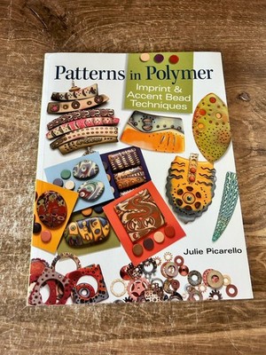 Patterns in Polymer: Imprint & Accent Bead Techniques by Picarello, Julie
