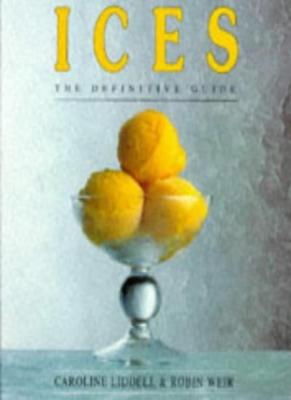 Ices: The Definitive Guide By Caroline Liddell, Robin Weir
