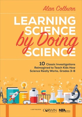 Learning Science by Doing Science: 10 Classic Investigations Reimagined to T...