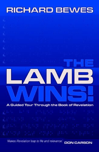 The Lamb Wins: A Guided Tour through the Book of Revelation,Richard Bewes