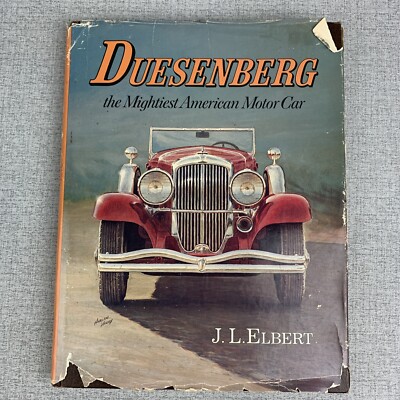 Duesenberg: The Mightiest American Motor Car by J.L. Elbert