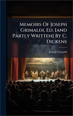 Memoirs Of Joseph Grimaldi, Ed. [and Partly Written] By C. Dickens (Hardback or