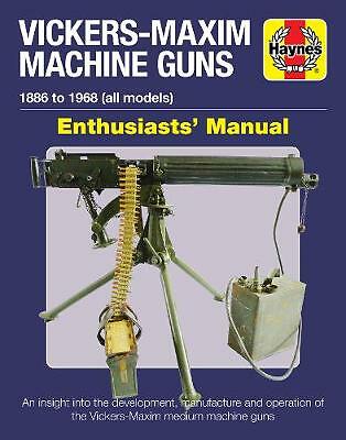 Vickers-Maxim Machine Gun Enthusiasts' Manual: An insight into the development,
