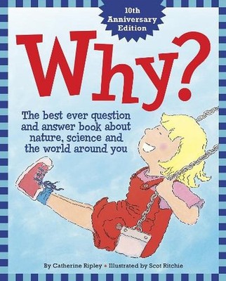 Why?: The Best Ever Question and Answer Book about Nature, Science and the World
