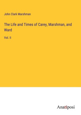 John Clark Marshman | The Life and Times of Carey, Marshman, and Ward | Buch