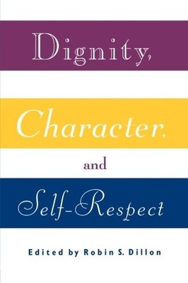 DIGNITY, CHARACTER AND SELF-RESPECT By Robin S. Dillon **BRAND NEW**